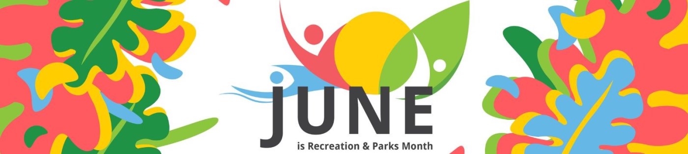 A graphic proclaiming June is Recreation and Parks Month